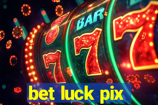 bet luck pix